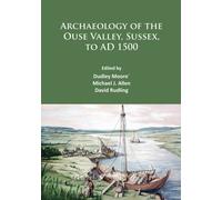 Archaeology of the Ouse Valley, Sussex, to AD 1500