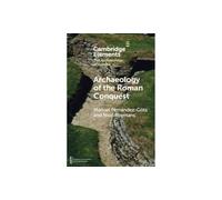 Archaeology of the Roman Conquest: Tracing the Legions, Reclaiming the Conquered (Elements in the Archaeology of Europe)
