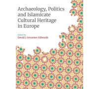 Archaeology, Politics and Islamicate Cultural Heritage in Europe