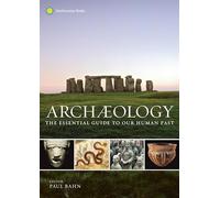 Archaeology: The Essential Guide to Our Human Past