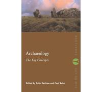 Archaeology: The Key Concepts: (Routledge Key Guides)
