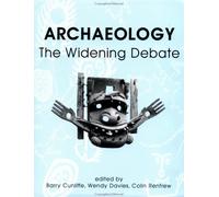 Archaeology: The Widening Debate (British Academy Centenary Monographs)