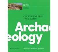 Archaeology: Theories, Methods and Practice