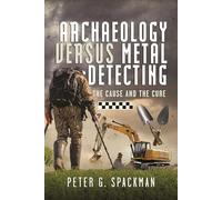 Archaeology Versus Metal Detecting : The Cause and The Cure
