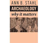 Archaeology: Why It Matters