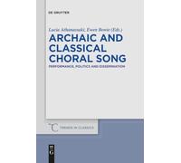 Archaic and Classical Choral Song: Performance, Politics and Dissemination: 10 (Trends in Classics - Supplementary Volumes, 10)
