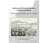 Archaic and Classical Harbours of the Greek World : The Aegean and Eastern Ionian contexts