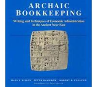 Archaic Bookkeeping: Early Writing and Techniques of Economic Administration in the Ancient Near East