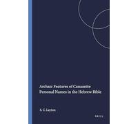 Archaic Features of Canaanite Personal: Names in the Hebrew Bible: 47 (Harvard Semitic Monographs)