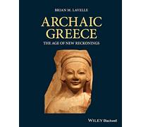 Archaic Greece: The Age of New Reckonings