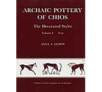 Archaic Pottery of Chios (2 vols): The Decorated Styles 2 vols Text & Plates by Anna A Lemos (Monographs)