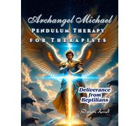 Archangel Michael Pendulum Therapy for Therapists: Deliverance from Reptilians