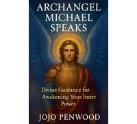 Archangel Michael Speaks: Divine Guidance for Awakening Your Inner Power: 1