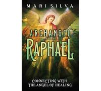 Archangel Raphael: Connecting with the Angel of Healing
