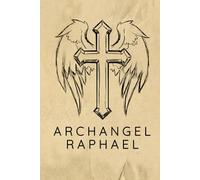 Archangel Raphael Prayer Journal / Archangel Raphael Prayer Notebook: Hardcover Archangel Raphael Prayer Diary / Archangel Raphael Prayer Logbook