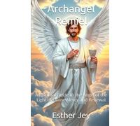 Archangel Remiel: A Spiritual Guide to the Angel of the Light of Divine Mercy and Renewal (The Archangels)