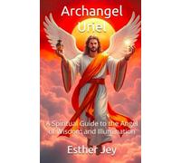 Archangel Uriel: A Spiritual Guide to the Angel of Wisdom and Illumination (The Archangels)