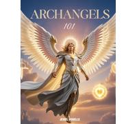Archangels 101: A spiritual guide to connecting with the Archangels. An introduction to connecting closely with Archangels.