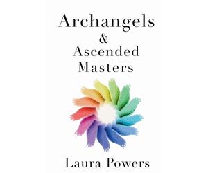 Archangels and Ascended Masters: Messages from 33 Divine Beings of Light