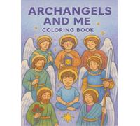 Archangels and Me Coloring Book: A heartwarming coloring book for kids to connect with the love and light of the 7 Archangels. Perfect for learning about angels in a fun and creative way!