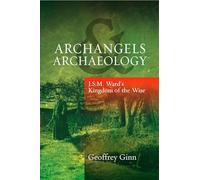 Archangels & Archaeology: J S M Ward's Kingdom of the Wise
