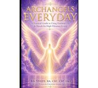Archangels Everyday: Simple Daily Practices for Guidance, Protection & Inner Peace (The Archangels Rituals Series)