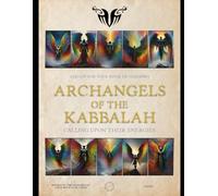 Archangels of the Kabbalah: 50 Prayers - Calling upon their energies