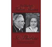 Archbishop Fulton Sheen's St. Therese: A Treasured Love Story