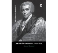 Archbishop Howley, 1828-1848 (The Archbishops of Canterbury Series)