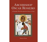 Archbishop Oscar Romero - A Disciple Who Revealed the Glory of God (Peace, Justice, Human Rights, and Freedom in Latin America)