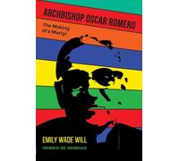 Archbishop Oscar Romero: The Making of a Martyr