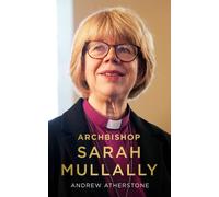 Archbishop Sarah Mullally : A Biography