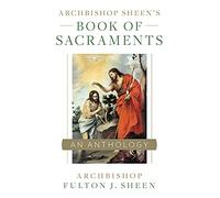 Archbishop Sheen's Book of Sacraments: An Anthology