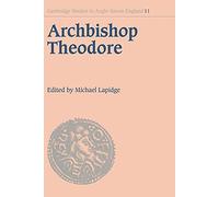 Archbishop Theodore: Commemorative Studies on his Life and Influence: 11 (Cambridge Studies in Anglo-Saxon England, Series Number 11)