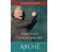Arche: Einstein’s ‘Good Theory’