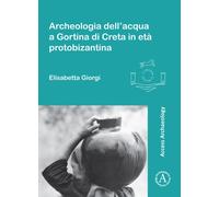 Archeologia dell’acqua a Gortina di Creta in eta protobizantina
