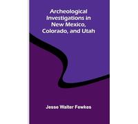 Archeological investigations in New Mexico, Colorado, and Utah
