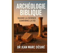 Archéologie Biblique: Quand la science confirme la foi