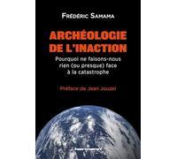 Archéologie de l'inaction: Pourquoi ne faisons-nous rien (ou presque) face à la catastrophe ?