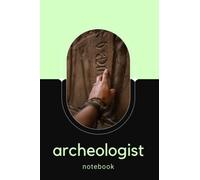 ARCHEOLOGIST Notebook Journal - Ideal journal to enter your findings and notes on archeology - Perfect Gift for Archeologists