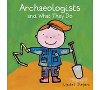 Archeologists and what they do