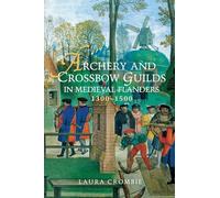 Archery and Crossbow Guilds in Medieval Flanders, 1300-1500