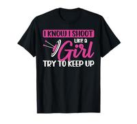 Archery Bow Archer Girl I Know I Shoot Like A Girl Try To T-Shirt