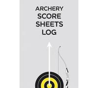 Archery Club Scorebook: A 160-Page Log for Team Practice, Coaching Notes & Multi-Round Tournament Scoring