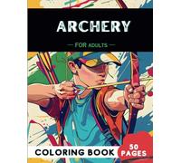 Archery Coloring Book for Adults: 50 Fun Coloring Pages of Mindful Mandalas, Beautiful Sport-Themed Illustrations, and Stress-Relieving Designs for ... Stress relief, Relaxation, & Mindfulness)