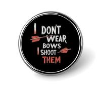 Archery I Don't Wear Bows I Shoot Them Cute Lapel Brooch Pins Badge Metal Round Jacket Hat Bag Accessories Jewelry