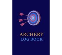Archery Log Book: Archery Score Sheets Log Book and Archery Training Practice Journal With Score Cards For Recording Rounds & Notes.