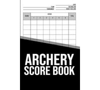 Archery Score Book: Score Sheets for Archers • Track Your Shots, Ends & Points • Ideal for Practice and Competition