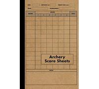 Archery Score Sheets Book: Score Cards for Archery Competitions, Tournaments, Recording Rounds and Notes for Experts and Beginners - Score Book