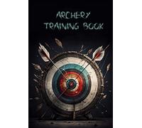 Archery Score Sheets Log Book: Archery Training Practice Notebook Journal With Score Cards For Recording Rounds & Notes / Score Book , Perfect Gift For Archery Lovers , 120 pages , 6x9 inches